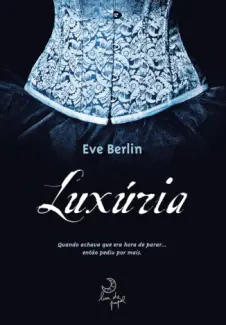 Luxúria  -  Trilogia Luxúria  - Vol.  1  -  Eve Berlin
