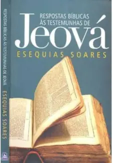 Baixar Livro Respostas Bíblicas às Testemunhas de Jeová - Ezequias Soares em ePub PDF Mobi ou Ler Online
