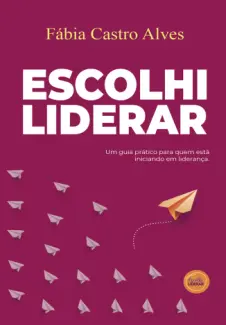 Baixar Livro Escolhi Liderar - Fabia Castro Alves em ePub PDF Mobi ou Ler Online