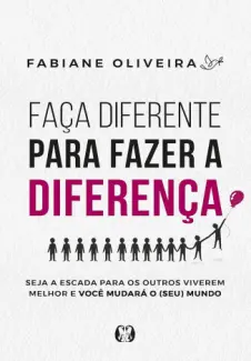 Baixar Livro Faça diferente para fazer a diferença - Fabiane Oliveira em ePub PDF Mobi ou Ler Online