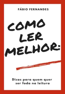 Baixar Livro Como Ler Melhor: Dicas para quem quer ser foda na leitura - Fabio Fernandes em ePub PDF Mobi ou Ler Online