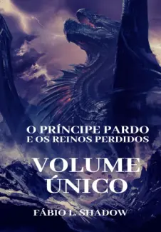 Baixar Livro O Príncipe Pardo e os Reinos Perdidos Volume Único - Fábio L. Shadow em ePub PDF Mobi ou Ler Online