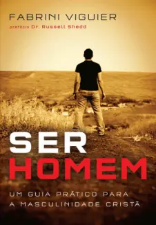 Baixar Livro Ser Homem: Um guia Prático para a Masculinidade Cristã - Fabrini Viguier em ePub PDF Mobi ou Ler Online