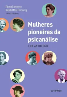 Baixar Livro As mulheres pioneiras da psicanálise - Fátima Caropreso em ePub PDF Mobi ou Ler Online