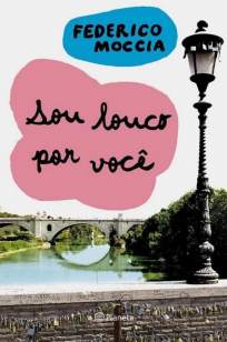 Baixar Sou Louco Por Você - Federico Moccia em ePub Mobi PDF ou Ler Online