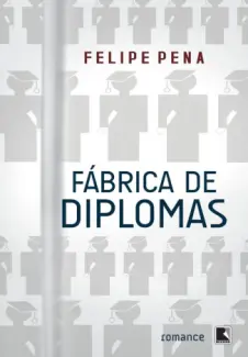 Baixar Livro Fabrica de Diplomas - Felipe Pena em ePub PDF Mobi ou Ler Online