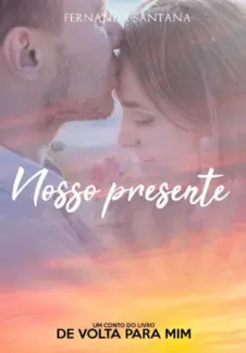 Baixar Livro Nosso presente: Um conto do livro De volta para mim -  Fernanda Santana em ePub PDF Mobi ou Ler Online