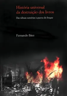 Baixar Livro Historia Universal da Destruicao dos Livros - Fernando Baez em ePub PDF Mobi ou Ler Online