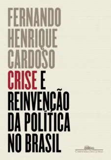 Baixar Livro Crise e Reinvencao da Politica no Brasil - Fernando Henrique Cardoso em ePub PDF Mobi ou Ler Online