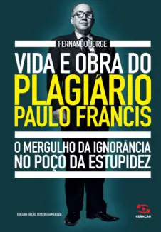 Baixar Livro Vida e obra do Plagiário Paulo Francis - Fernando Jorge em ePub PDF Mobi ou Ler Online