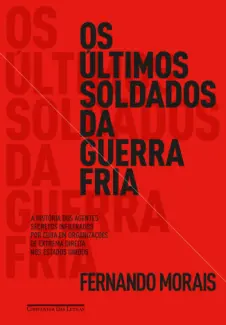 Os Últimos Soldados Da Guerra Fria  -  Fernando Morais