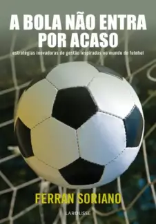 Baixar Livro A Bola Nao Entra Por Acaso - Ferran Soriano em ePub PDF Mobi ou Ler Online