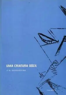 Uma Criatura Dócil  -  Fiódor Dostoiévski