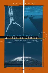 Baixar A Vida No Limite - A Ciencia da Sobrevivencia - Frances M.Ashcroft ePub PDF Mobi ou Ler Online