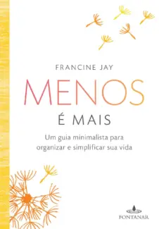 Baixar Livro Menos é mais: Um guia minimalista para organizar e simplificar sua vida - Francine Jay em ePub PDF Mobi ou Ler Online