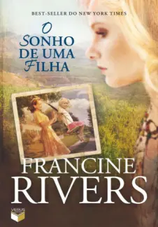 Baixar Livro O Sonho de Uma Filha - Francine Rivers em ePub PDF Mobi ou Ler Online