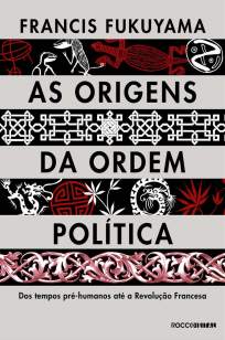 Baixar Livro As Origens da Ordem Política - Francis Fukuyama em ePub PDF Mobi ou Ler Online