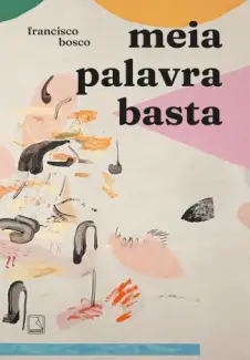 Baixar Livro Meia Palavra Basta - Francisco Bosco em ePub PDF Mobi ou Ler Online