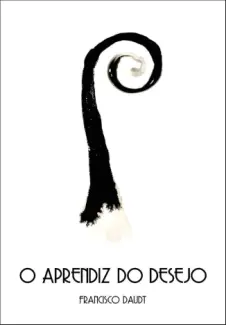 Baixar Livro O Aprendiz do Desejo - Francisco Daudt da Veiga em ePub PDF Mobi ou Ler Online