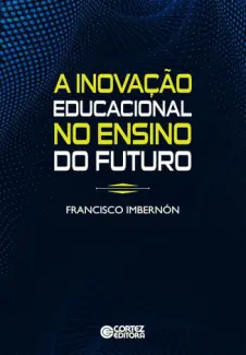 Baixar Livro A inovação educacional no ensino do futuro - Francisco Imbernón em ePub PDF Mobi ou Ler Online