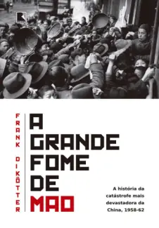 A Grande Fome de Mao  -  Frank Dikötter