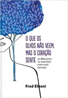 Baixar Livro O que os Olhos não Veem, mas o Coração Sente - Fred Elboni em ePub PDF Mobi ou Ler Online