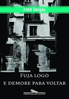 Baixar Livro Fuja Logo e Demore Para Voltar - Fred Vargas em ePub PDF Mobi ou Ler Online