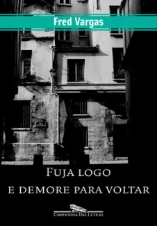 Fuja Logo e Demore Para Voltar  -   Fred Vargas