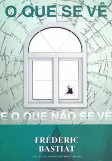 Baixar Livro O Que se vê e O Que não se vê - Frédéric Bastiat em ePub PDF Mobi ou Ler Online
