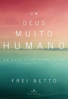Baixar Livro Um Deus muito humano - Frei Betto em ePub PDF Mobi ou Ler Online