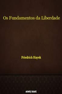 Baixar Livro Os Fundamentos da Liberdade - Friedrich Hayek em ePub PDF Mobi ou Ler Online