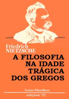 Baixar Livro A Filosofia na Idade Trágica dos Gregos - Friedrich Nietzsche em ePub PDF Mobi ou Ler Online