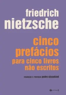 Cinco Prefácios Para Cinco Livros Não Escritos  -  Friedrich Nietzsche