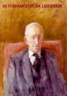 Baixar Livro Os Fundamentos da Liberdade - Friedrich A. Hayek em ePub PDF Mobi ou Ler Online