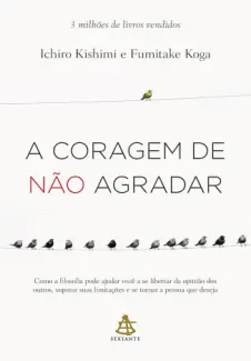 Baixar Livro A coragem de não agradar - Fumitake Koga em ePub PDF Mobi ou Ler Online