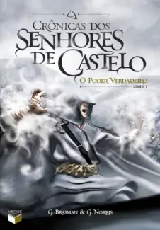 O Poder Verdadeiro  -  Crônicas Dos Senhores De Castelo   - Vol.  1  -  G. Brasman