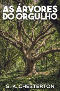 Baixar Livro As Árvores do Orgulho - G. K. Chesterton em ePub PDF Mobi ou Ler Online