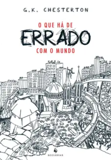 O Que Há de Errado Com o Mundo?  -  G. K. Chesterton