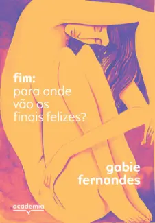 Baixar Livro Fim: Para onde vão os finais felizes? - Gabie Fernandes em ePub PDF Mobi ou Ler Online