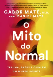 Baixar Livro O mito do Normal - Gabor Mate em ePub PDF Mobi ou Ler Online