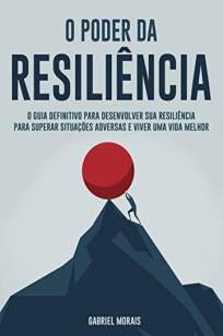Baixar Livro O Poder da Resiliência - Gabriel Morais em ePub PDF Mobi ou Ler Online