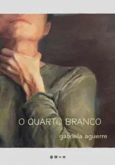 Baixar Livro O Quarto Branco - Gabriela Aguerre em ePub PDF Mobi ou Ler Online