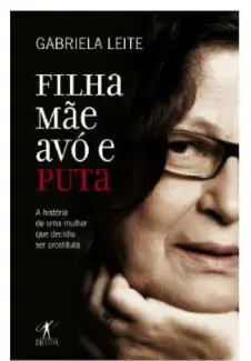 Filha, Mãe, Avó e Puta  -  Gabriela Leite