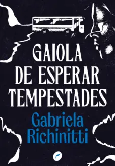 Baixar Livro Gaiola de Esperar Tempestades - Gabriela Richinitti em ePub PDF Mobi ou Ler Online