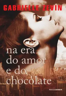 Na Era do Amor e do Chocolate  -  Trilogia Birthright  - Vol.  03  -  Gabrielle Zevin