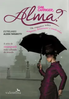 Alma?  -  O Protetorado da Sombrinha  - Vol.  01  -  Gail Carriger