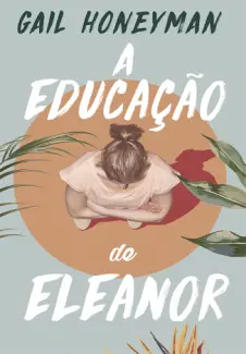 Baixar Livro A Educação de Eleanor - Gail Honeyman em ePub PDF Mobi ou Ler Online