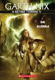Em Guerra  -  A Sétima Torre   - Vol.  5  -  Garth Nix