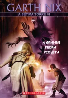 A Grande Pedra Violeta  -  A Sétima Torre   - Vol.   6  -  Garth Nix