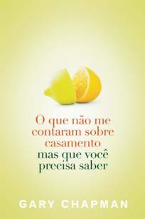 Baixar Livro O Que Não Me Contaram Sobre Casamento - Gary Chapman em ePub PDF Mobi ou Ler Online